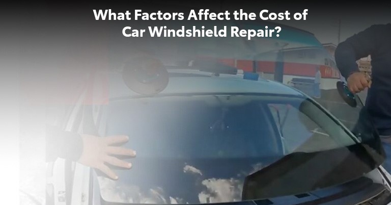 What Factors Affect the Cost of Car Windshield Repair?
