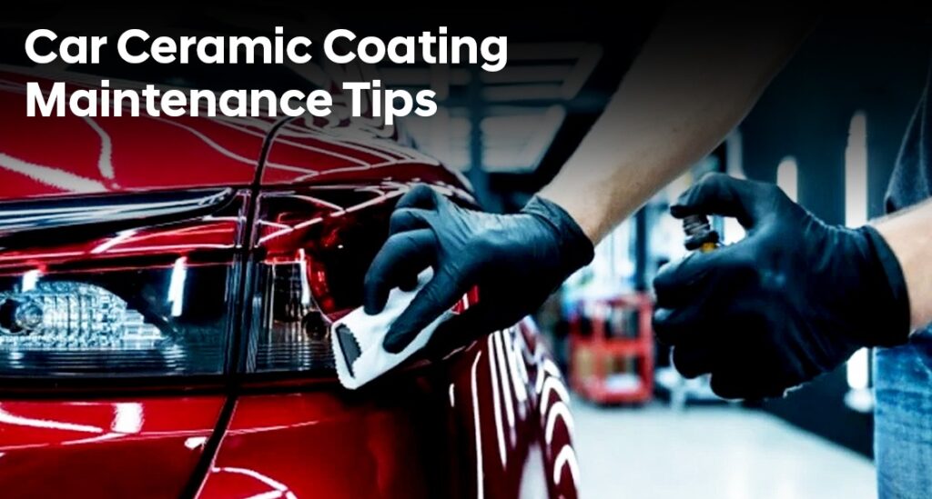 How to Maintain the Ceramic Coating of Your Car?