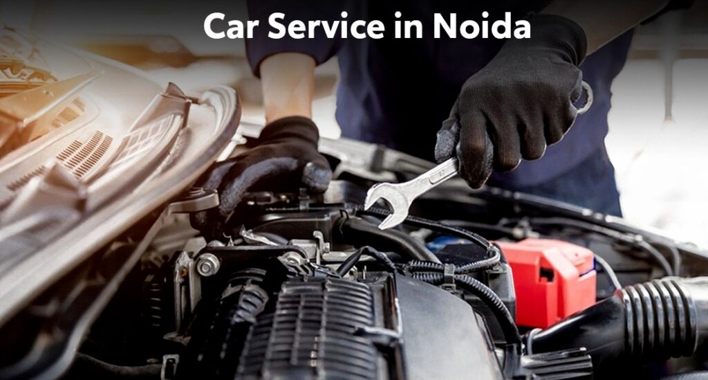 Where to Get the Best Car Service in Noida for Reliable Performance?
