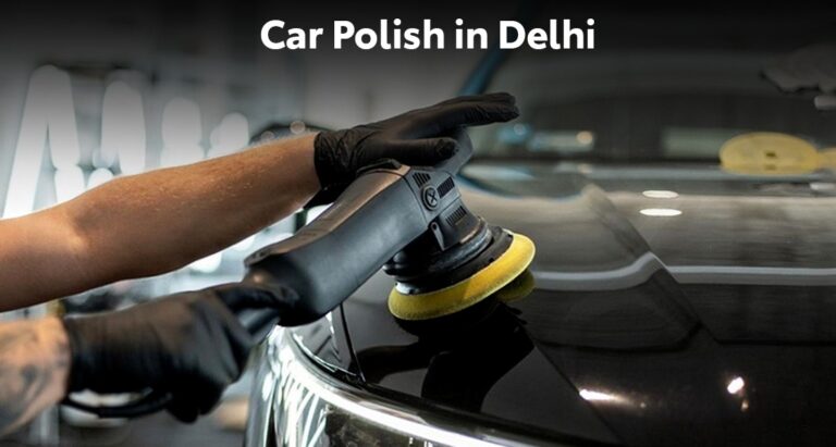 What are the Benefits of Car Polish in Delhi During Monsoon?